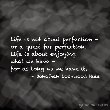 life is not about perfection