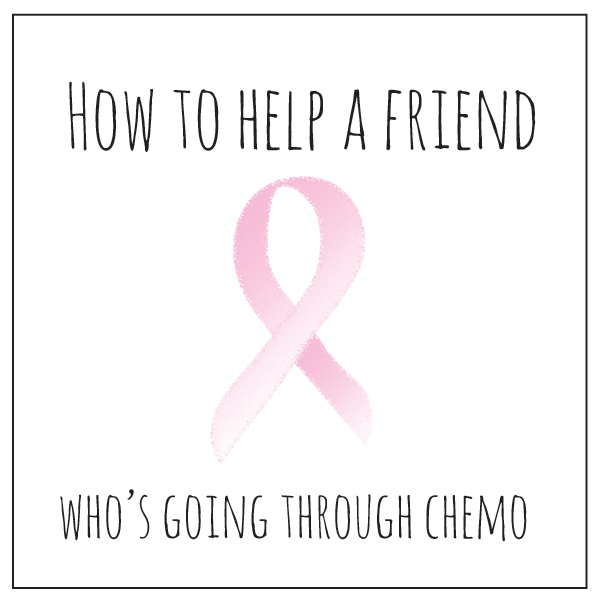 how to help a friend who's going through chemo