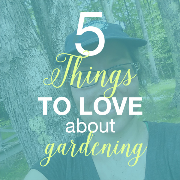 5 things to love about gardening