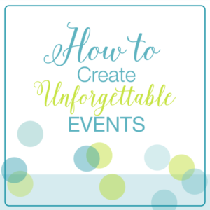how to create unforgettable events